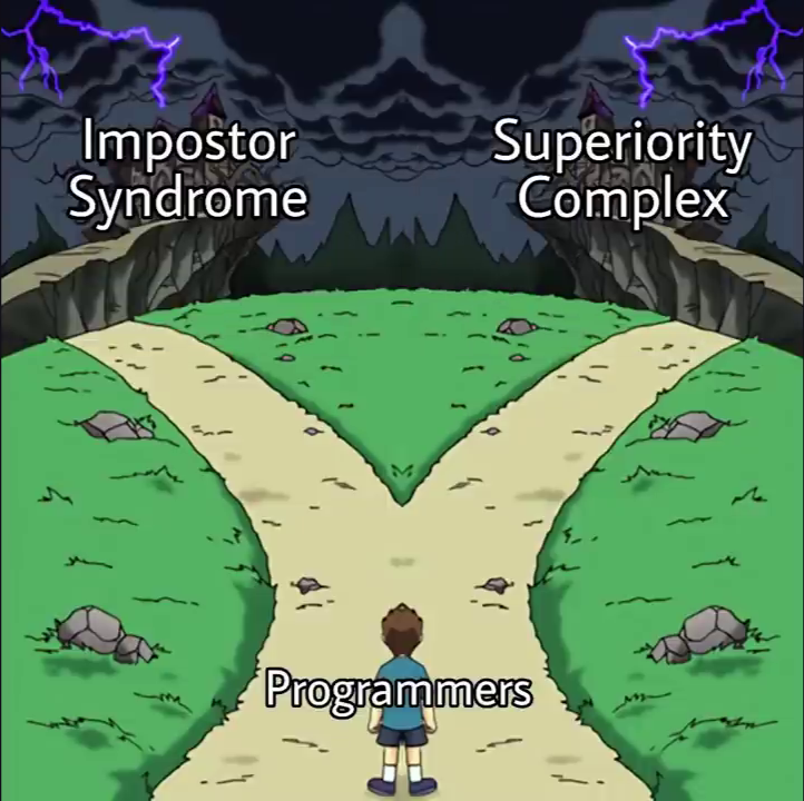 Two paths, Imposter Syndrome or Superiority Complex